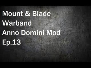 Mount & Blade Warband: Anno Domini Mod Ep.13