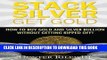 [PDF] Stack Silver Get Gold: How To Buy Gold And Silver Bullion Without Getting Ripped Off! Full