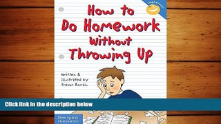 there is  How to Do Homework Without Throwing Up (Laugh   Learn)