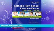 there is  Kaplan Catholic High School Entrance Exams: COOP * HSPT * TACHS (Kaplan Test Prep)