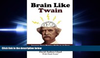 complete  Brain Like Twain: Improve Your Writing Skills in 30 Days Using Mark Twain s Secret Methods