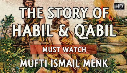 The Story Of Habil & Qabil ᴴᴰ ┇ Must Watch ┇ by Mufti Ismail Menk