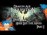 Dragon Age: Inquisition | EP6 | Here Lies the Abyss: Part I [No Commentary]