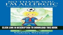 [PDF] No Thank You,  I m Allergic: A story agout food allergy awareness Full Online