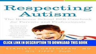 [PDF] Respecting Autism: The Rebecca School DIR Casebook for Parents and Professionals Full Online