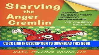 [Read PDF] Starving the Anger Gremlin for Children Aged 5-9: A Cognitive Behavioural Therapy