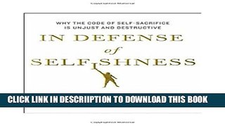 [PDF] In Defense of Selfishness: Why the Code of Self-Sacrifice is Unjust and Destructive Popular