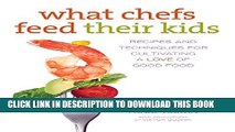 [PDF] What Chefs Feed Their Kids: Recipes And Techniques For Cultivating A Love Of Good Food Full