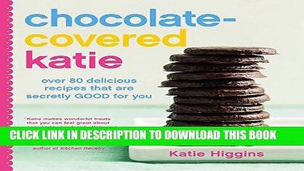 [PDF] Chocolate-Covered Katie: Over 80 Delicious Recipes That Are Secretly Good for You Popular