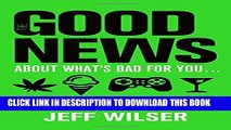 Collection Book The Good News About What s Bad for You . . . The Bad News About What s Good for You