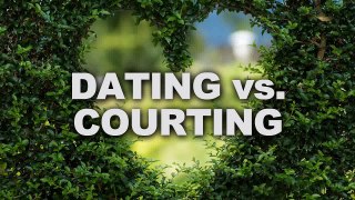 What Is the Difference Between Dating and Courting
