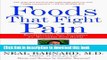 [PDF] Foods That Fight Pain: Revolutionary New Strategies for Maximum Pain Relief Popular Colection