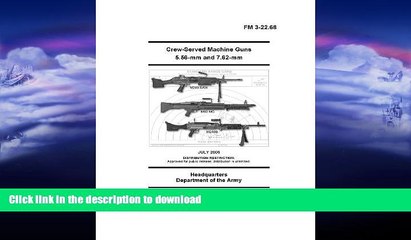 FAVORITE BOOK  Field Manual FM 3-22.68 Crew-Served Machine Guns 5.56-mm and 7.62-mm July 2006