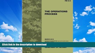READ BOOK  Field Manual FM 5-0 The Operations Process including Change 1: issued March 18, 2011