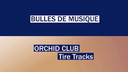 BULLES DE MUSIQUE Orchid Club