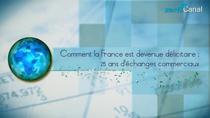 Comment la France est devenue déficitaire - 25 ans d'échanges commerciaux