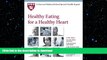 READ BOOK  Harvard Medical School Healthy Eating for a Healthy Heart (Harvard Medical School