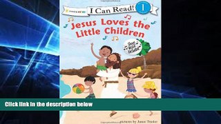 Big Deals  Jesus Loves the Little Children (I Can Read! / Song Series)  Free Full Read Most Wanted