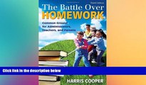 Big Deals  The Battle Over Homework: Common Ground for Administrators, Teachers, and Parents  Free