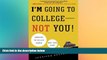 Big Deals  I m Going to College---Not You!: Surviving the College Search with Your Child  Best