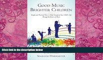 Big Deals  Good Music Brighter Children: Simple and Practical Ideas to Help Transform Your Child s