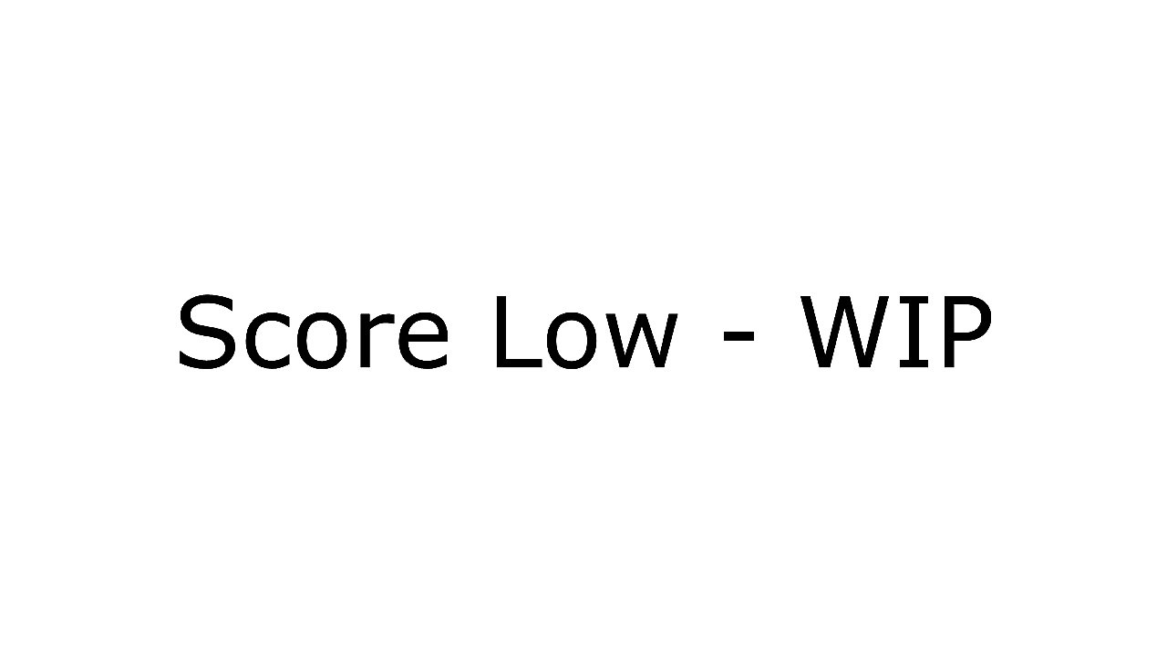 Score Low - WIP
