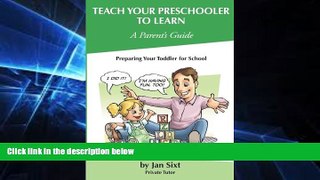 Big Deals  Teach Your Preschooler to Learn, A Parent s Guide: Preparing Your Toddler for School