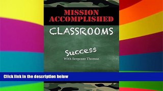 Big Deals  Mission Accomplished Classrooms: Success With Sergeant Thomas  Free Full Read Best Seller