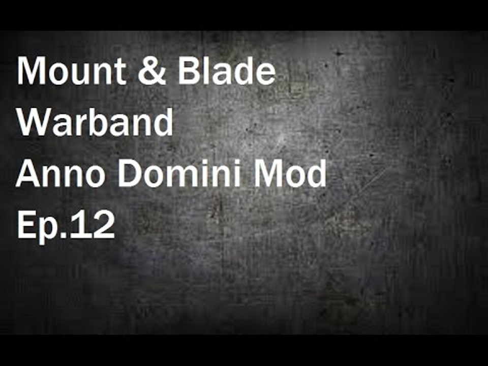 Mount & Blade Warband: Anno Domini Mod Ep.12