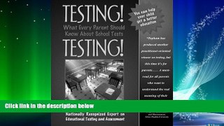 Big Deals  Testing! Testing!: What Every Parent Should Know About School Tests  Free Full Read