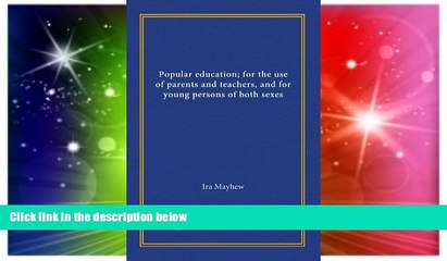 Big Deals  Popular education; for the use of parents and teachers, and for young persons of both