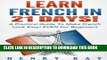 Collection Book French: Learn French In 21 DAYS! - A Practical Guide To Make French Look Easy!