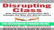 New Book Disrupting Class, Expanded Edition: How Disruptive Innovation Will Change the Way the