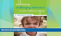 Big Deals  Addressing Challenging Behaviors in Early Childhood Settings: A Teacher s Guide  Free