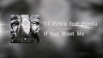 C4 Pedro - If You Want Me feat Pérola [Video Lyrics]