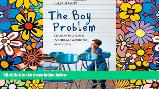 Must Have PDF  The Boy Problem: Educating Boys in Urban America, 1870-1970  Free Full Read Most