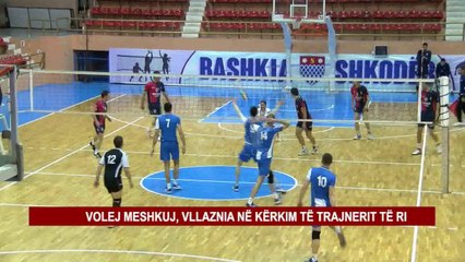 VOLEJ MESHKUJ, VLLAZNIA NË KËRKIM TË TRAJNERIT TË RI