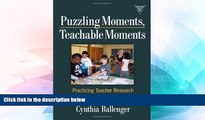 Big Deals  Puzzling Moments, Teachable Moments: Practicing Teacher Research in Urban Classrooms
