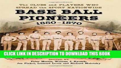 [PDF] Base Ball Pioneers, 1850-1870: The Clubs and Players Who Spread the Sport Nationwide Full