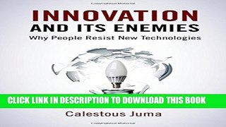 New Book Innovation and Its Enemies: Why People Resist New Technologies