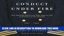 [New] Conduct Under Fire: Four American Doctors and Their Fight for Life as Prisoners of the