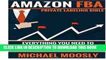 [PDF] Amazon FBA: : Private Labeling Bible: Everything You Need To Know, Step-By-Step, To Build a