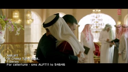 DIL CHEEZ TUJHE DEDI Video Song AIRLIFT Akshay Kumar Ankit Tiwari, Arijit Singh