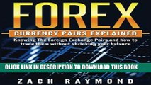 [PDF] FOREX Currency Pairs Explained: Knowing The Foreign Exchange Pairs and how to trade them