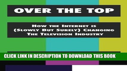 New Book Over The Top: How The Internet Is (Slowly But Surely) Changing The Television Industry