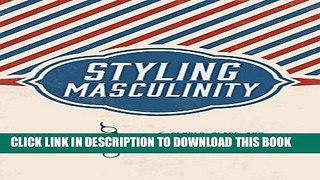 New Book Styling Masculinity: Gender, Class, and Inequality in the Men s Grooming Industry