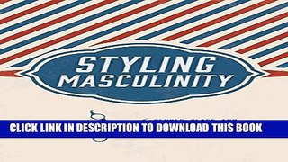 New Book Styling Masculinity: Gender, Class, and Inequality in the Men s Grooming Industry