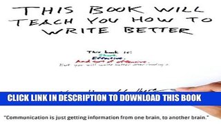 New Book This book will teach you how to write better: Learn how to get what you want, increase