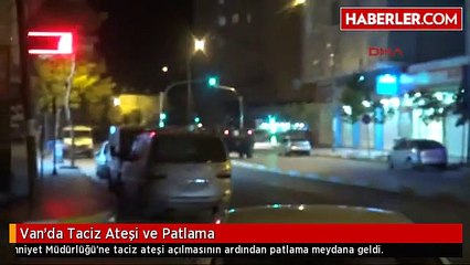 Van'da Taciz Ateşi ve Patlama