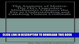 Collection Book The Anatomy of Motive: The Fbi s Legendary Mindhunter Explores the Key to
